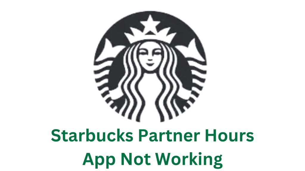 Starbucks Partner Hours App Not Working